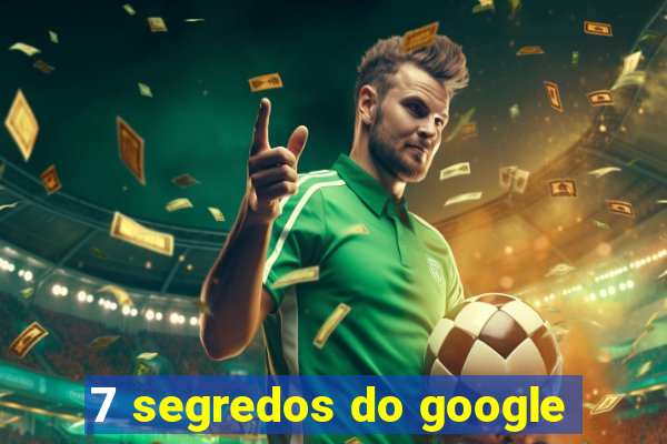 7 segredos do google